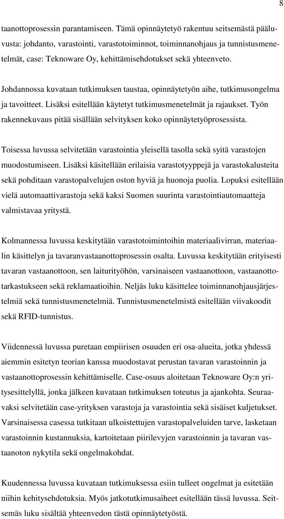 Johdannossa kuvataan tutkimuksen taustaa, opinnäytetyön aihe, tutkimusongelma ja tavoitteet. Lisäksi esitellään käytetyt tutkimusmenetelmät ja rajaukset.