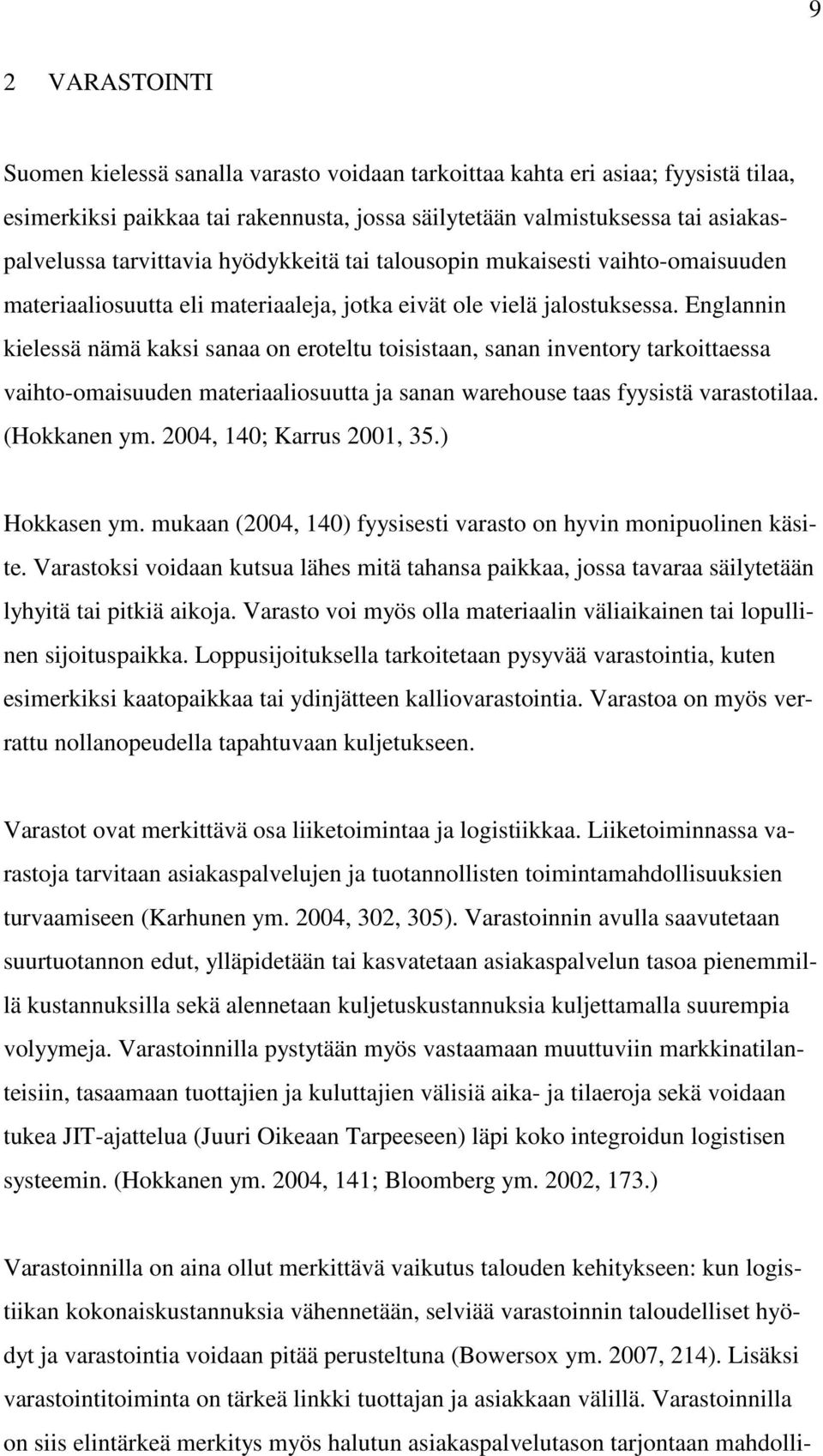 Englannin kielessä nämä kaksi sanaa on eroteltu toisistaan, sanan inventory tarkoittaessa vaihto-omaisuuden materiaaliosuutta ja sanan warehouse taas fyysistä varastotilaa. (Hokkanen ym.