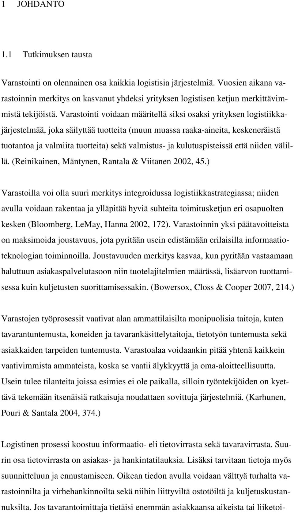 Varastointi voidaan määritellä siksi osaksi yrityksen logistiikkajärjestelmää, joka säilyttää tuotteita (muun muassa raaka-aineita, keskeneräistä tuotantoa ja valmiita tuotteita) sekä valmistus- ja