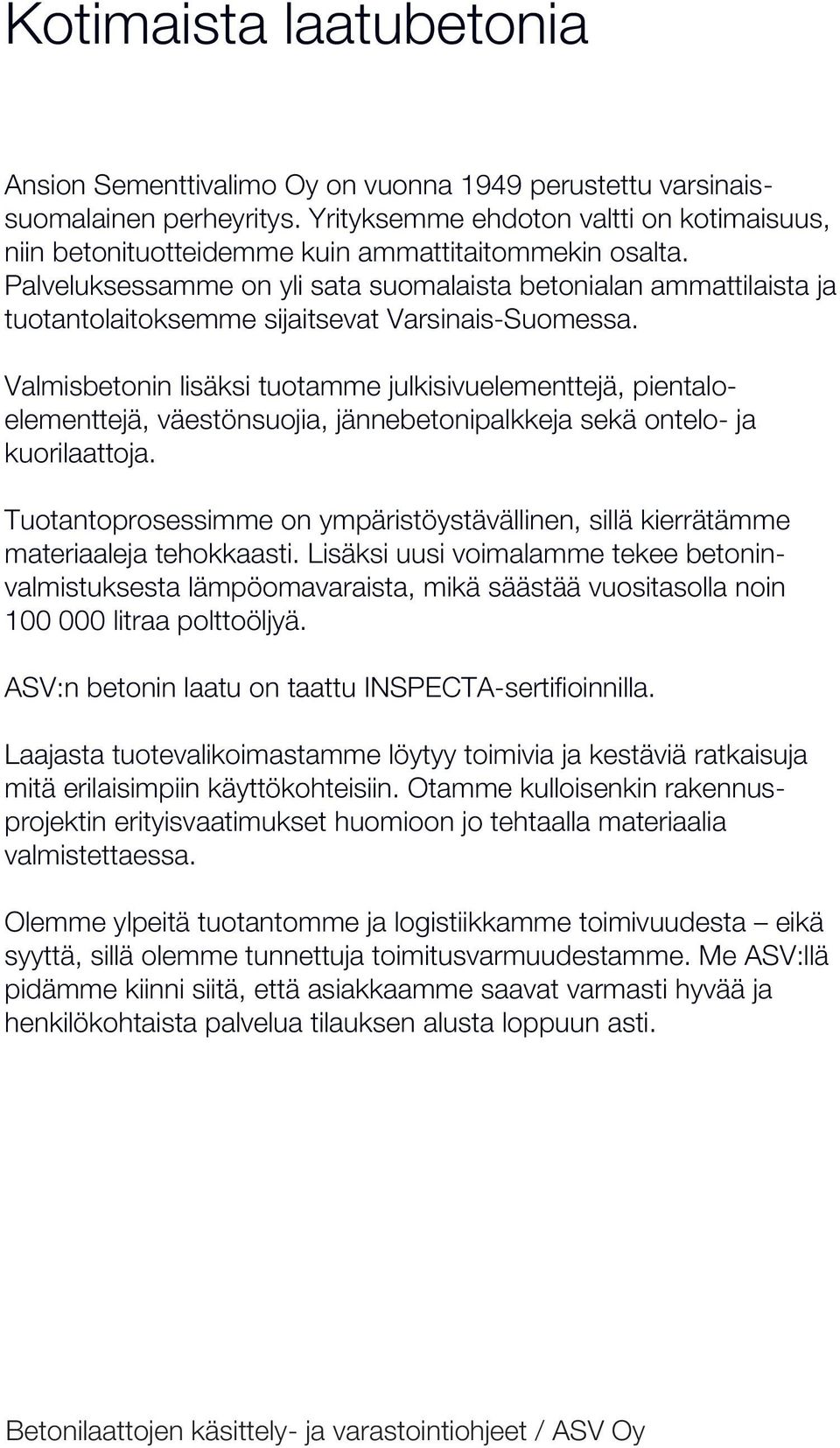 Palveluksessamme on yli sata suomalaista betonialan ammattilaista ja tuotantolaitoksemme sijaitsevat Varsinais-Suomessa.