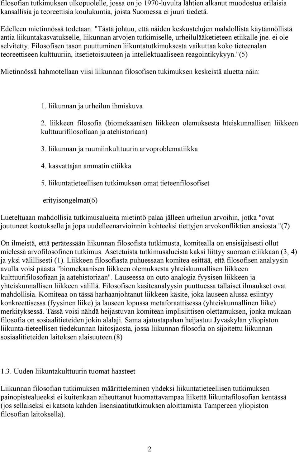 ei ole selvitetty. Filosofisen tason puuttuminen liikuntatutkimuksesta vaikuttaa koko tieteenalan teoreettiseen kulttuuriin, itsetietoisuuteen ja intellektuaaliseen reagointikykyyn.