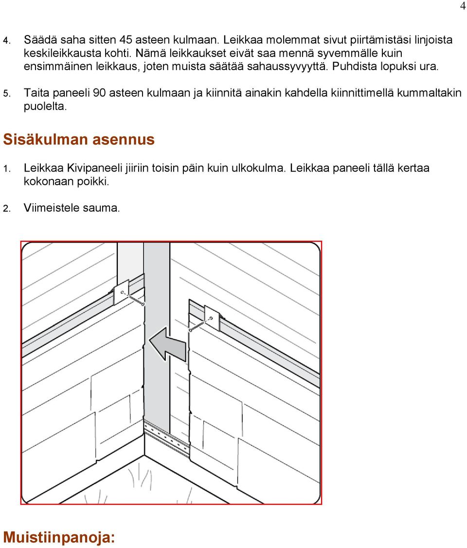 Puhdista lopuksi ura. 5. Taita paneeli 90 asteen kulmaan ja kiinnitä ainakin kahdella kiinnittimellä kummaltakin puolelta.