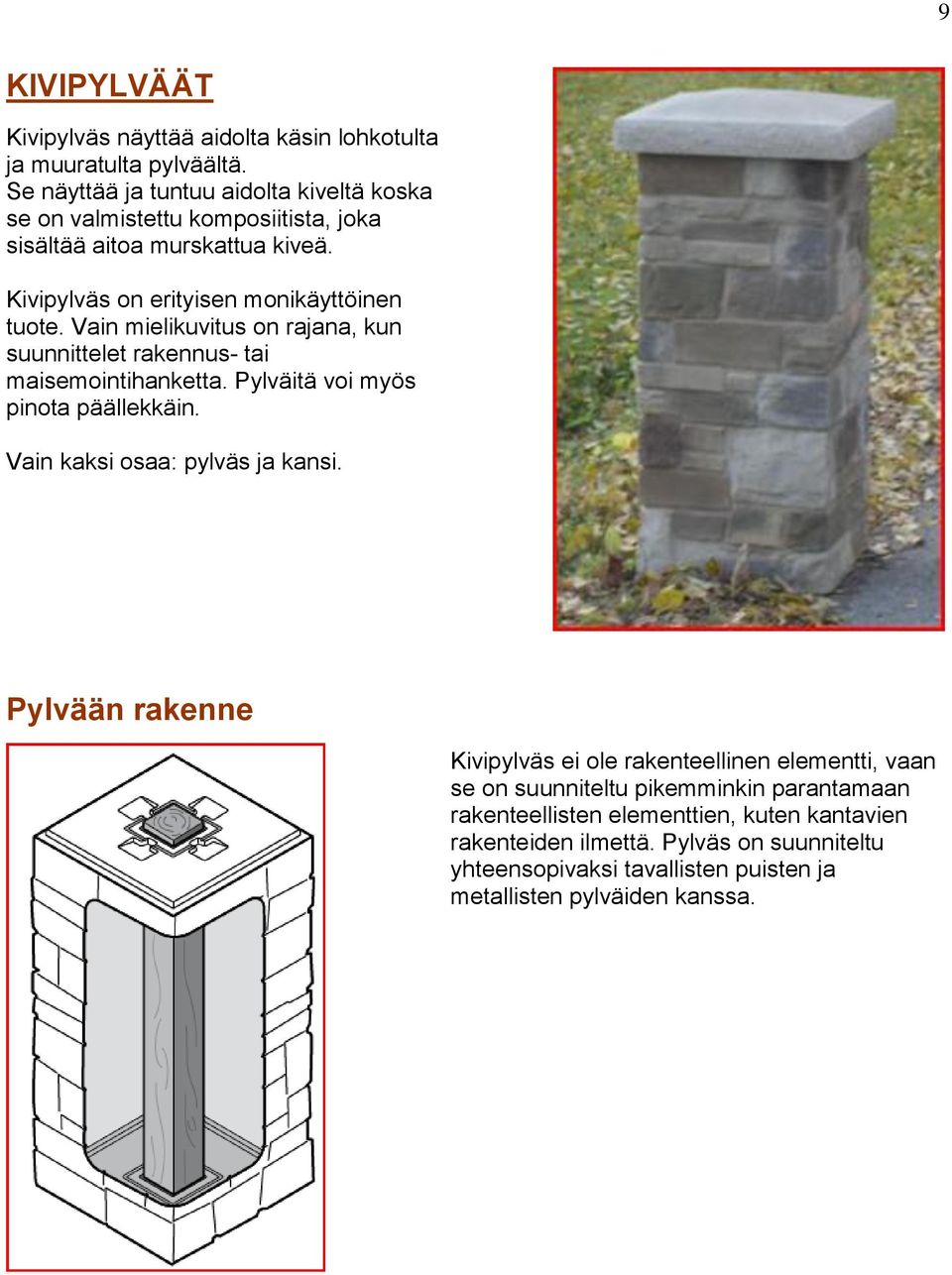 Vain mielikuvitus on rajana, kun suunnittelet rakennus- tai maisemointihanketta. Pylväitä voi myös pinota päällekkäin. Vain kaksi osaa: pylväs ja kansi.