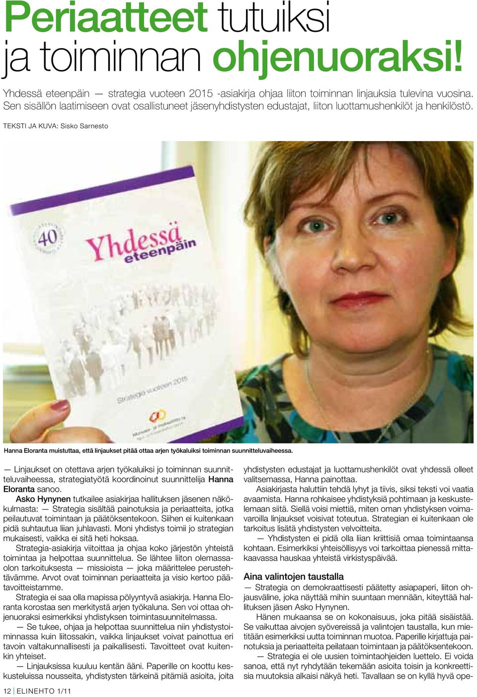 Teksti ja kuva: Sisko Sarnesto Hanna Eloranta muistuttaa, että linjaukset pitää ottaa arjen työkaluiksi toiminnan suunnitteluvaiheessa.