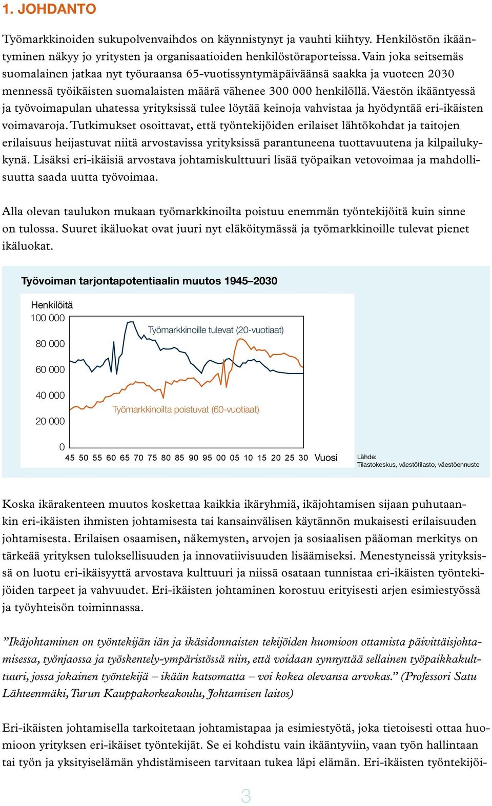 Väestön ikääntyessä ja työvoimapulan uhatessa yrityksissä tulee löytää keinoja vahvistaa ja hyödyntää eri-ikäisten voimavaroja.