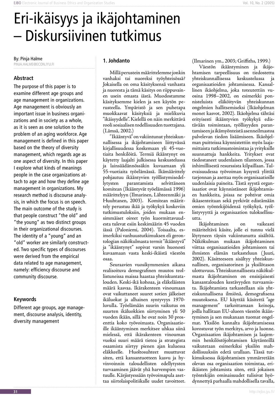 Age management is defined in this paper based on the theory of diversity management, which regards age as one aspect of diversity.