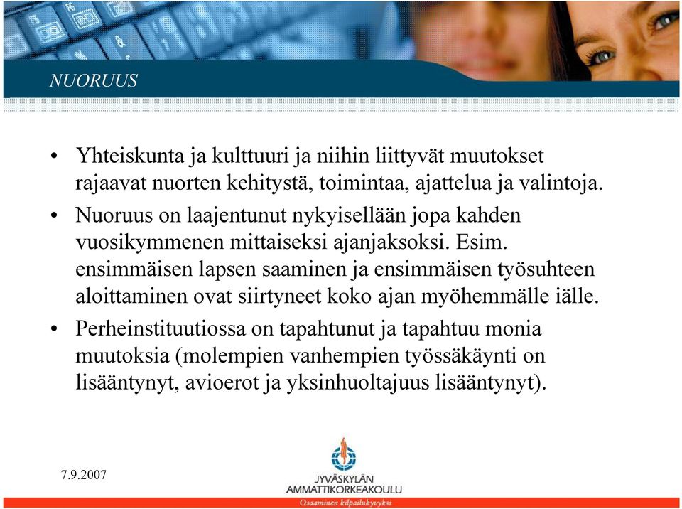 ensimmäisen lapsen saaminen ja ensimmäisen työsuhteen aloittaminen ovat siirtyneet koko ajan myöhemmälle iälle.