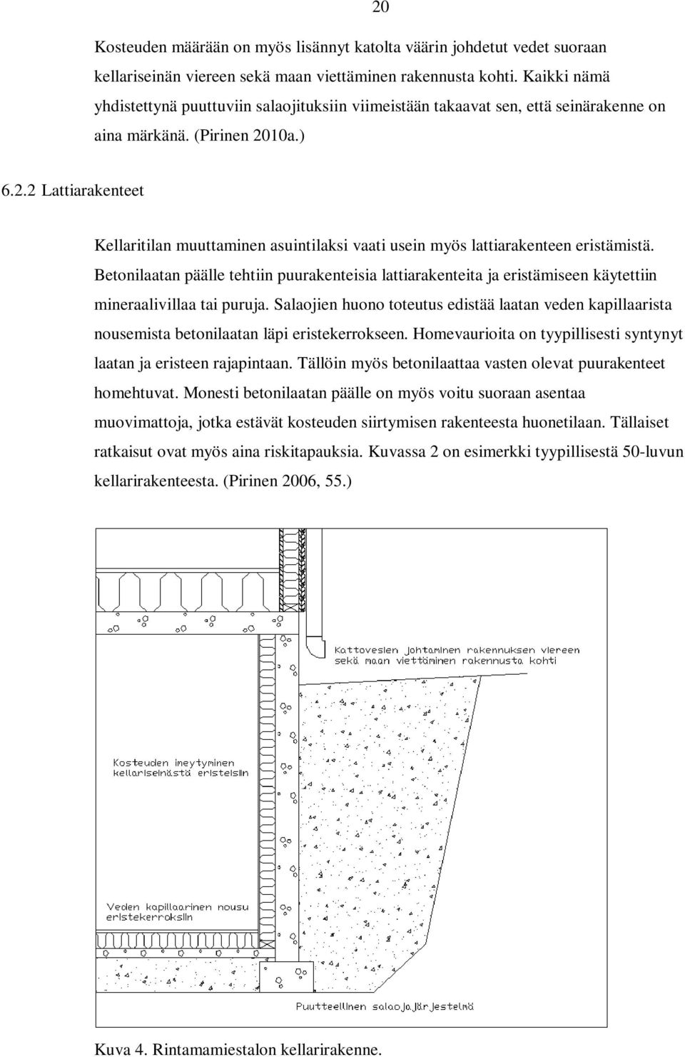 10a.) 6.2.2 Lattiarakenteet Kellaritilan muuttaminen asuintilaksi vaati usein myös lattiarakenteen eristämistä.
