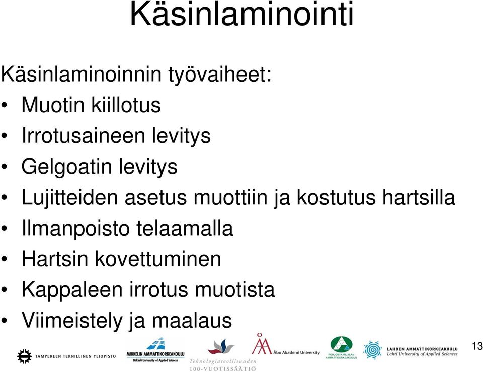 muottiin ja kostutus hartsilla Ilmanpoisto telaamalla Hartsin