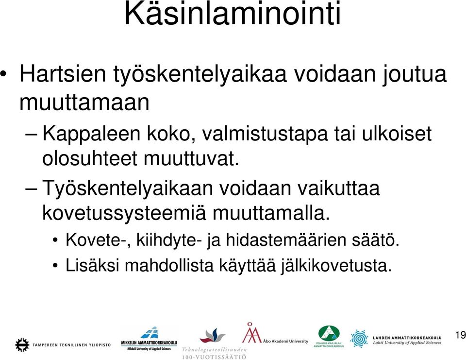 Työskentelyaikaan voidaan vaikuttaa kovetussysteemiä muuttamalla.