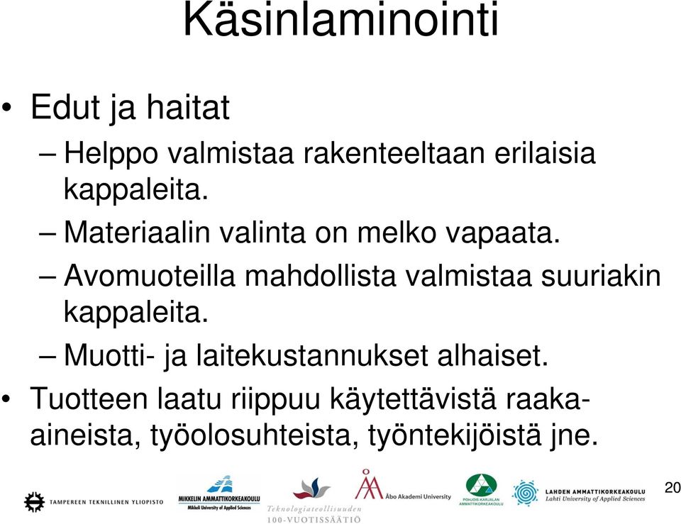 Avomuoteilla mahdollista valmistaa suuriakin kappaleita.