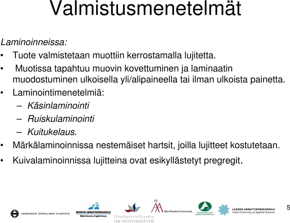 ilman ulkoista painetta. Laminointimenetelmiä: Käsinlaminointi Ruiskulaminointi Kuitukelaus.