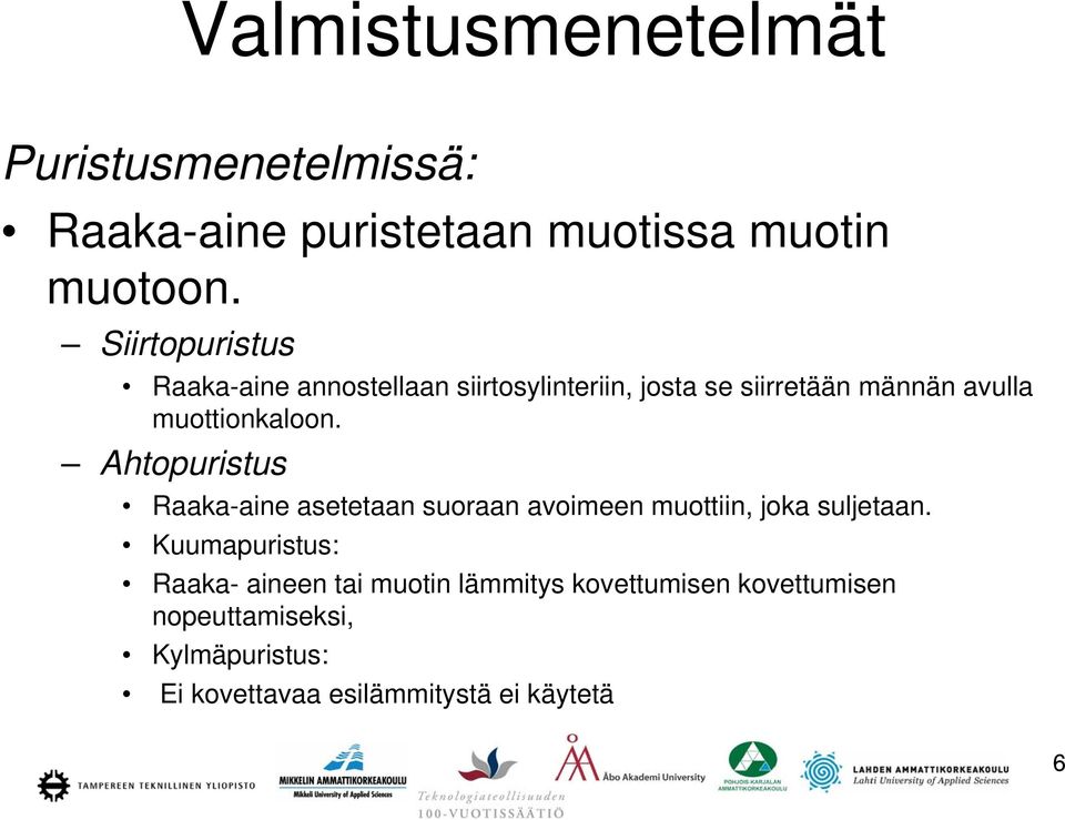 muottionkaloon. Ahtopuristus Raaka-aine asetetaan suoraan avoimeen muottiin, joka suljetaan.