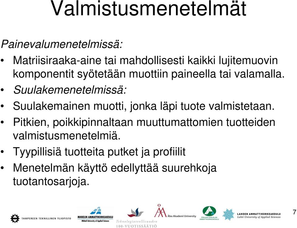 Suulakemenetelmissä: Suulakemainen muotti, jonka läpi tuote valmistetaan.