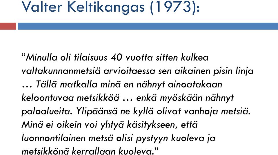 metsikköä enkä myöskään nähnyt paloalueita. Ylipäänsä ne kyllä olivat vanhoja metsiä.