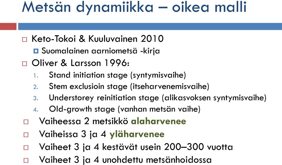 Understorey reinitiation stage (alikasvoksen syntymisvaihe) 4.