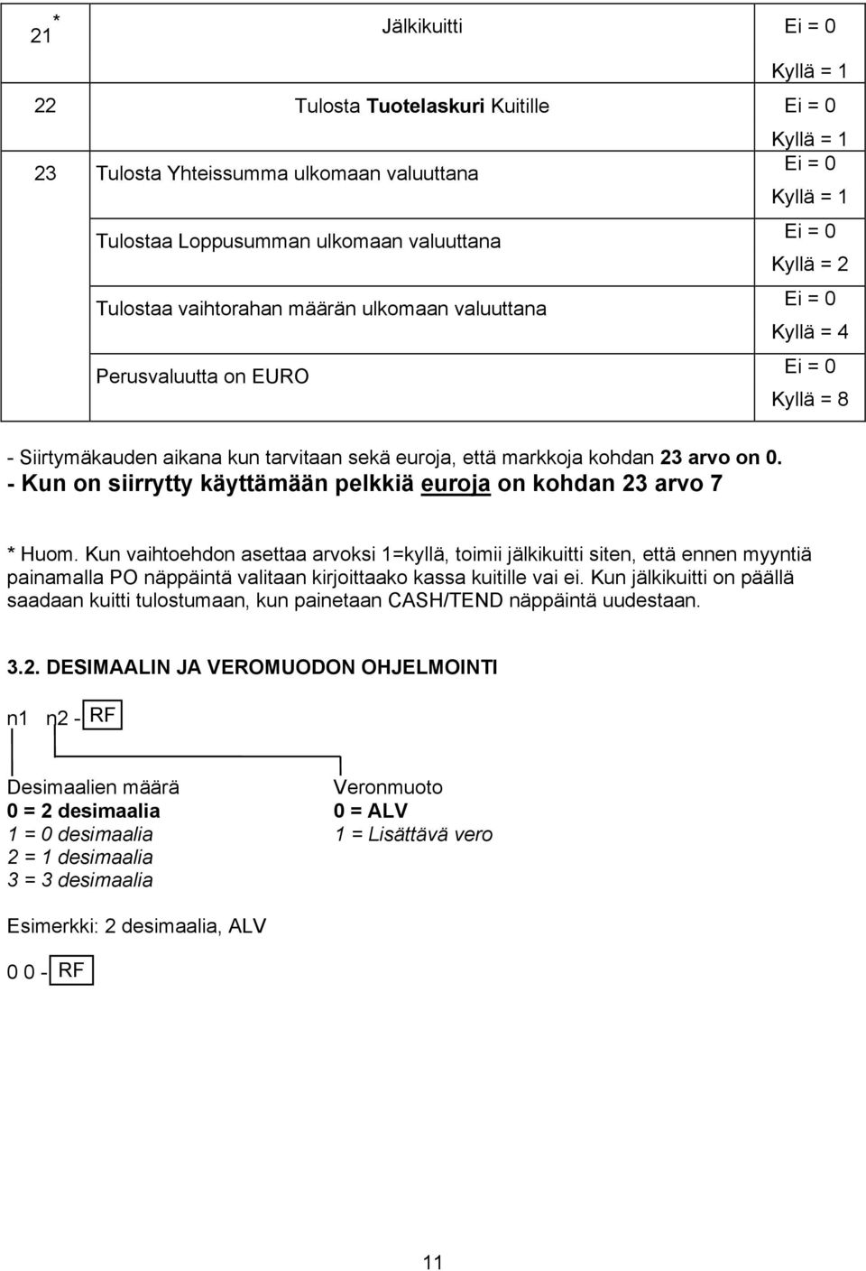 - Kun on siirrytty käyttämään pelkkiä euroja on kohdan 23 arvo 7 * Huom.