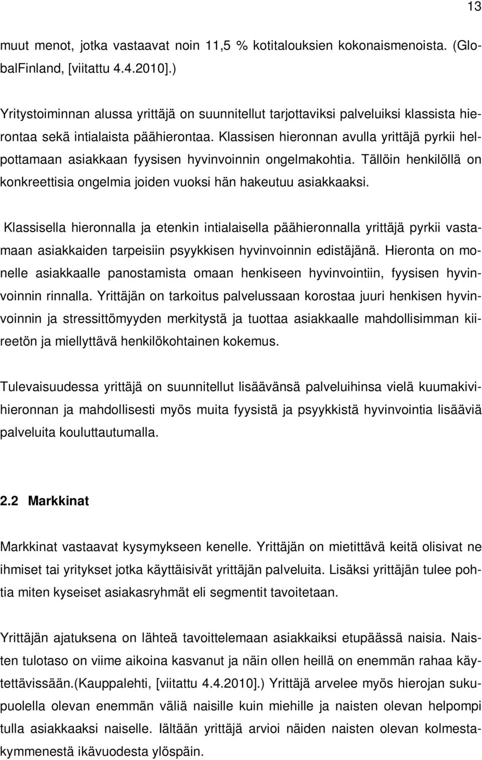 Klassisen hieronnan avulla yrittäjä pyrkii helpottamaan asiakkaan fyysisen hyvinvoinnin ongelmakohtia. Tällöin henkilöllä on konkreettisia ongelmia joiden vuoksi hän hakeutuu asiakkaaksi.