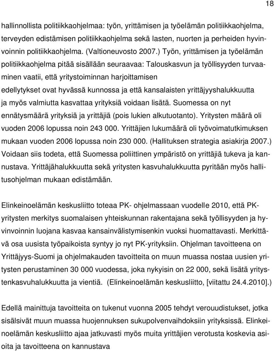 ) Työn, yrittämisen ja työelämän politiikkaohjelma pitää sisällään seuraavaa: Talouskasvun ja työllisyyden turvaaminen vaatii, että yritystoiminnan harjoittamisen edellytykset ovat hyvässä kunnossa