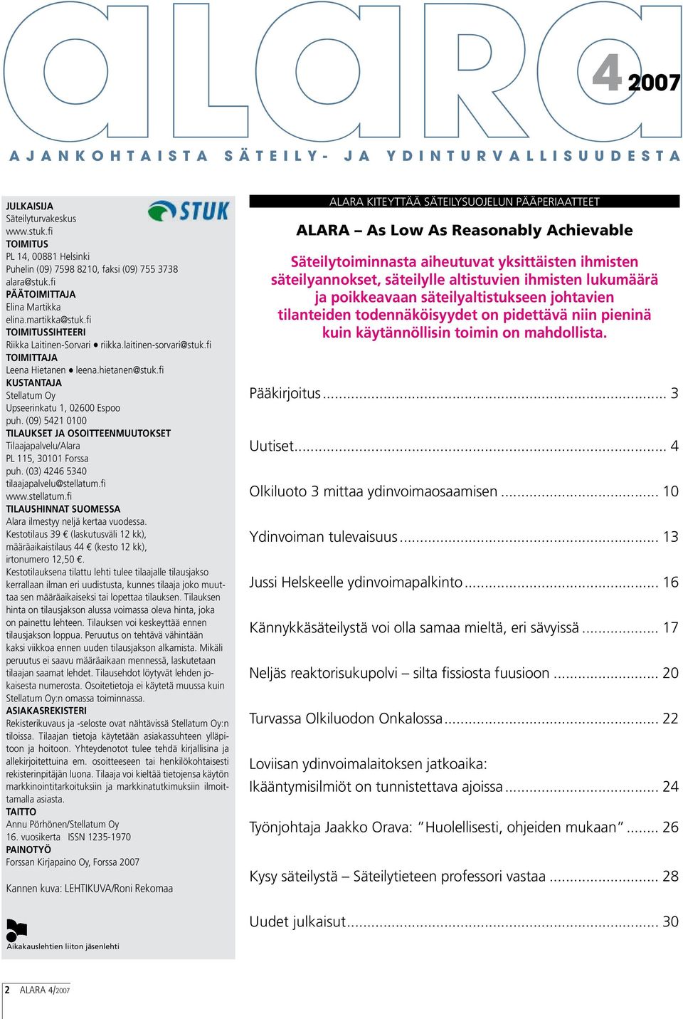 fi KUSTANTAJA Stellatum Oy Upseerinkatu 1, 02600 Espoo puh. (09) 5421 0100 TILAUKSET JA OSOITTEENMUUTOKSET Tilaajapalvelu/Alara PL 115, 30101 Forssa puh. (03) 4246 5340 tilaajapalvelu@stellatum.