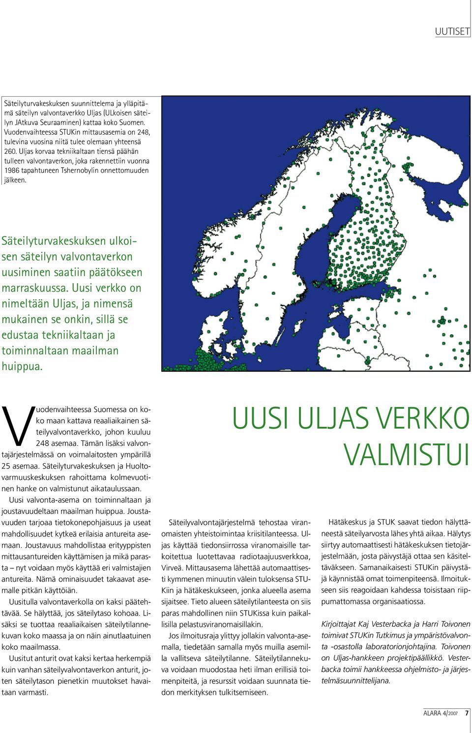 Uljas korvaa tekniikaltaan tiensä päähän tulleen valvontaverkon, joka rakennettiin vuonna 1986 tapahtuneen Tshernobylin onnettomuuden jälkeen.