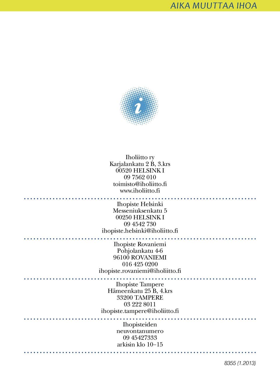 fi Ihopiste Rovaniemi Pohjolankatu 4-6 96100 ROVANIEMI 016 425 0200 ihopiste.rovaniemi@iholiitto.