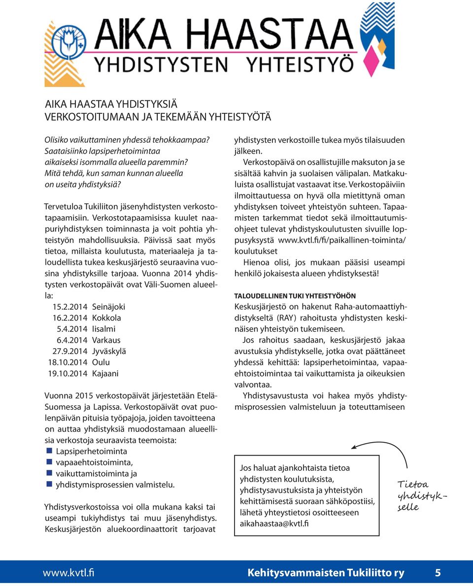 Verkostotapaamisissa kuulet naapuriyhdistyksen toiminnasta ja voit pohtia yhteistyön mahdollisuuksia.