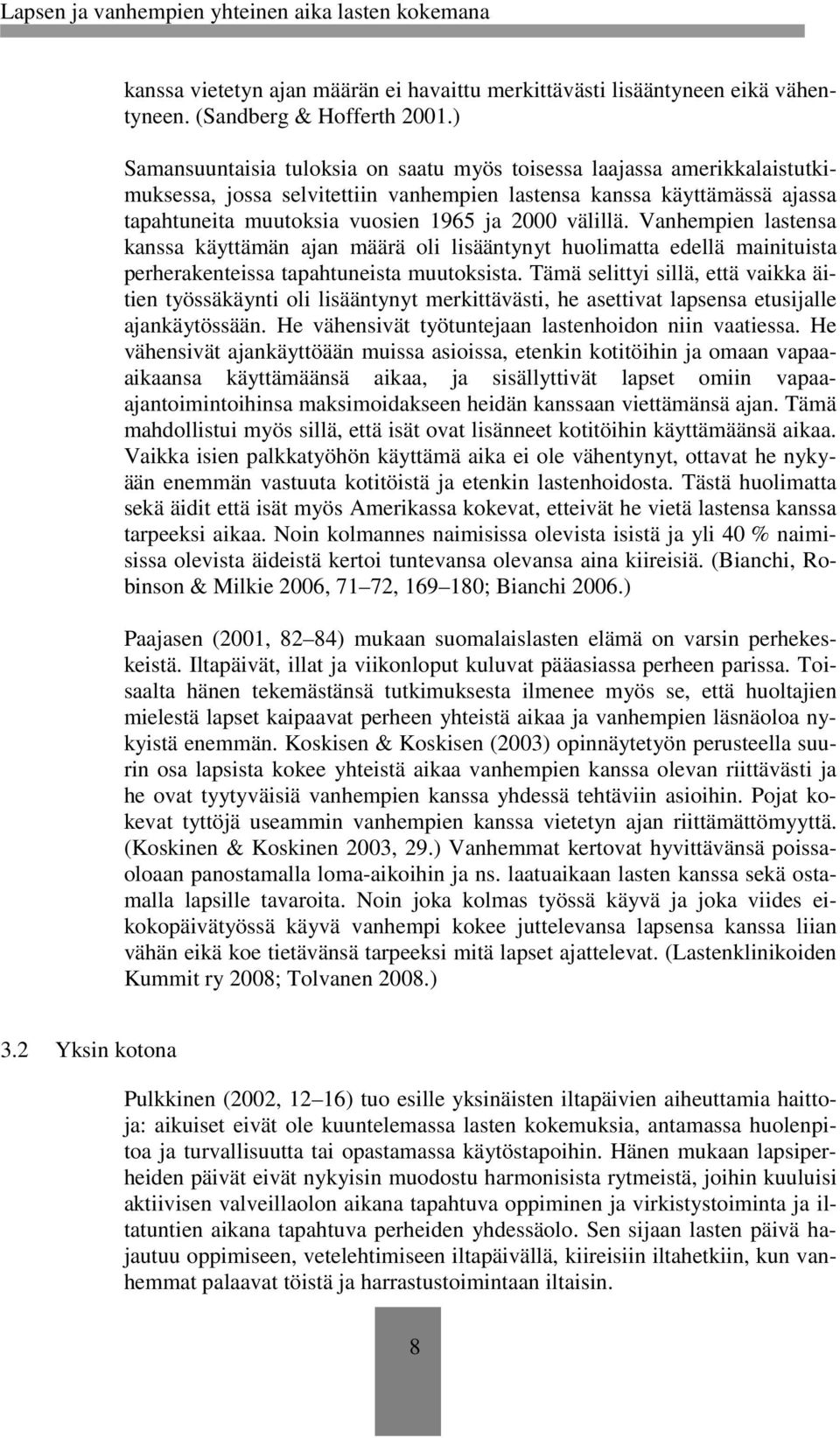 välillä. Vanhempien lastensa kanssa käyttämän ajan määrä oli lisääntynyt huolimatta edellä mainituista perherakenteissa tapahtuneista muutoksista.