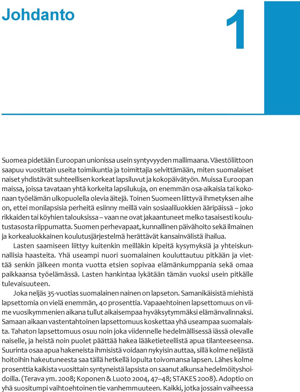 Muissa Euroopan maissa, joissa tavataan yhtä korkeita lapsilukuja, on enemmän osa-aikaisia tai kokonaan työelämän ulkopuolella olevia äitejä.