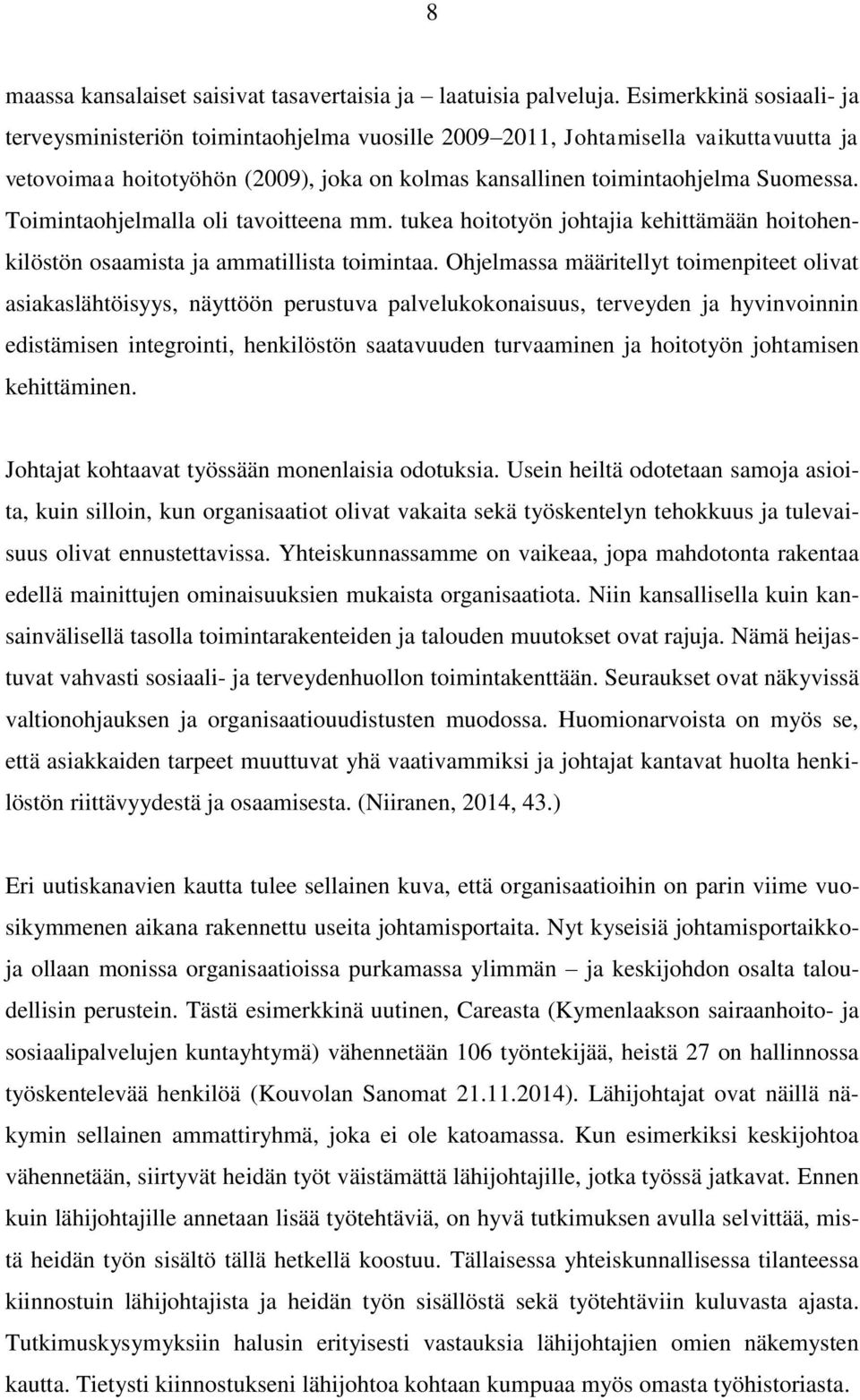 Toimintaohjelmalla oli tavoitteena mm. tukea hoitotyön johtajia kehittämään hoitohenkilöstön osaamista ja ammatillista toimintaa.