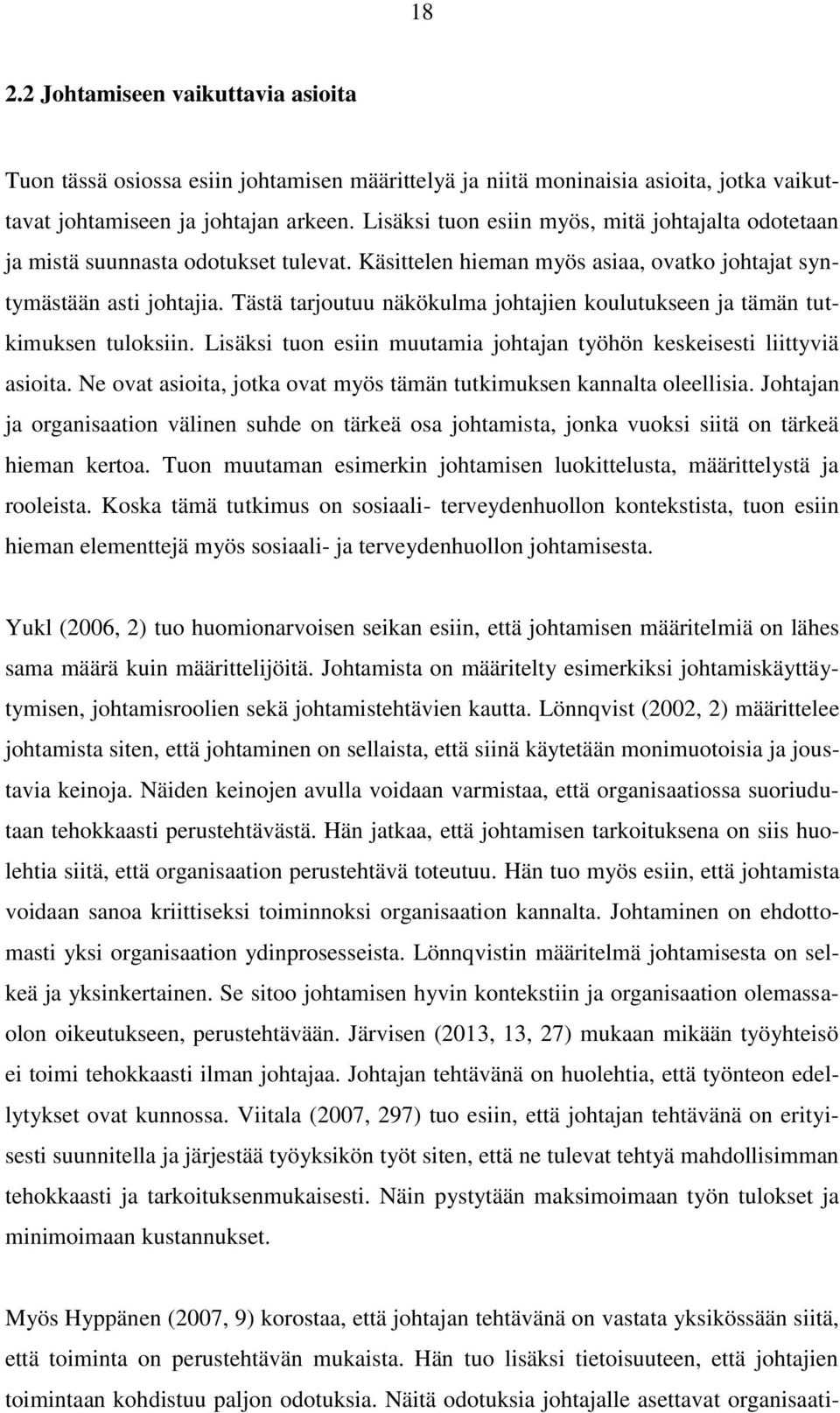 Tästä tarjoutuu näkökulma johtajien koulutukseen ja tämän tutkimuksen tuloksiin. Lisäksi tuon esiin muutamia johtajan työhön keskeisesti liittyviä asioita.