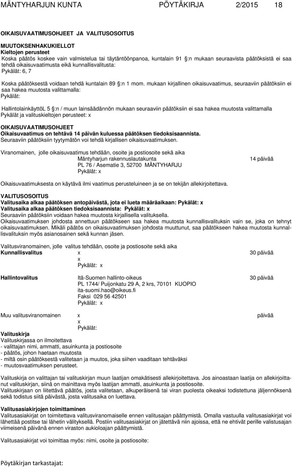 mukaan kirjallinen oikaisuvaatimus, seuraaviin päätöksiin ei saa hakea muutosta valittamalla: Pykälät: HallintolainkäyttöL 5 :n / muun lainsäädännön mukaan seuraaviin päätöksiin ei saa hakea muutosta