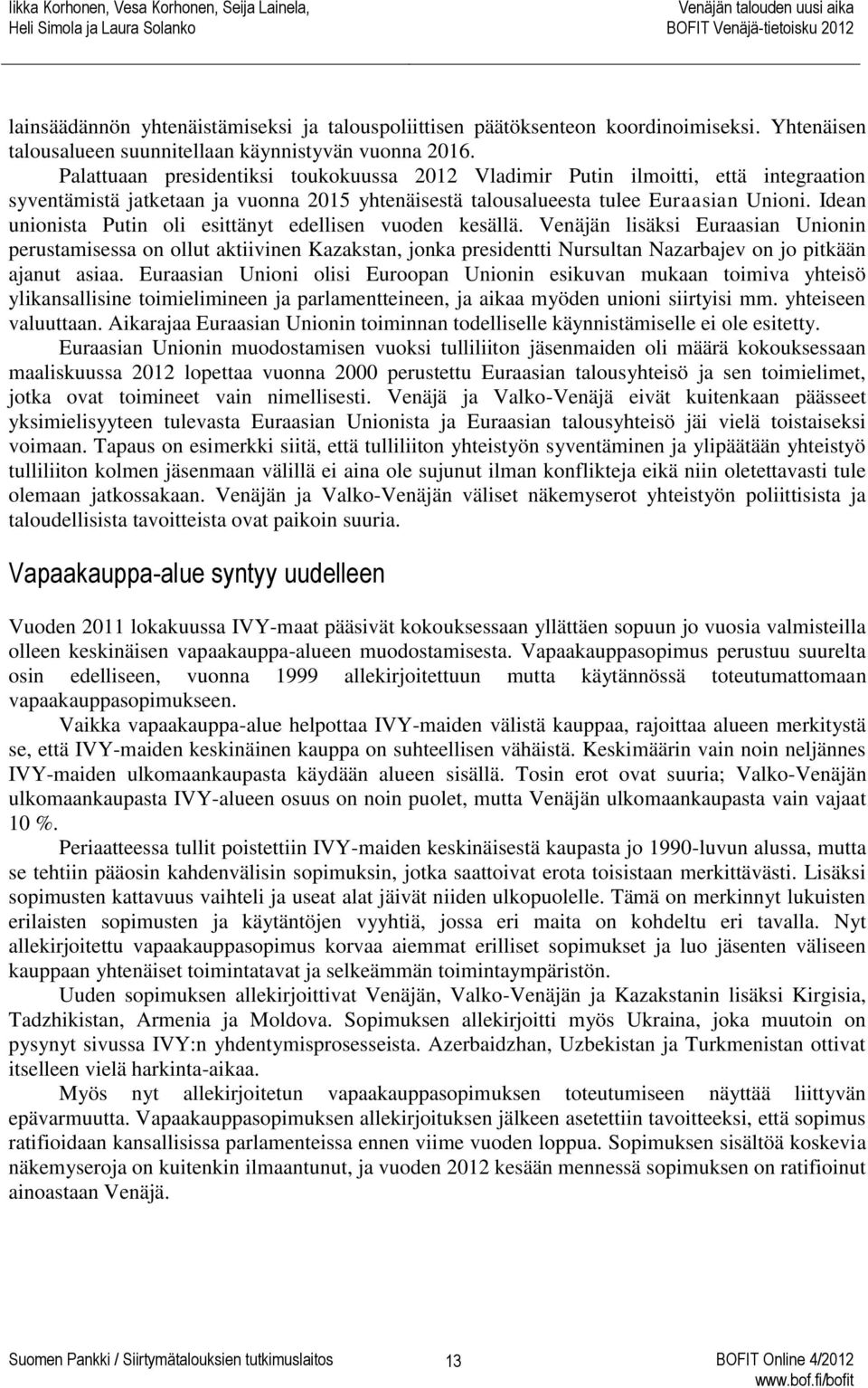 Idean unionista Putin oli esittänyt edellisen vuoden kesällä.