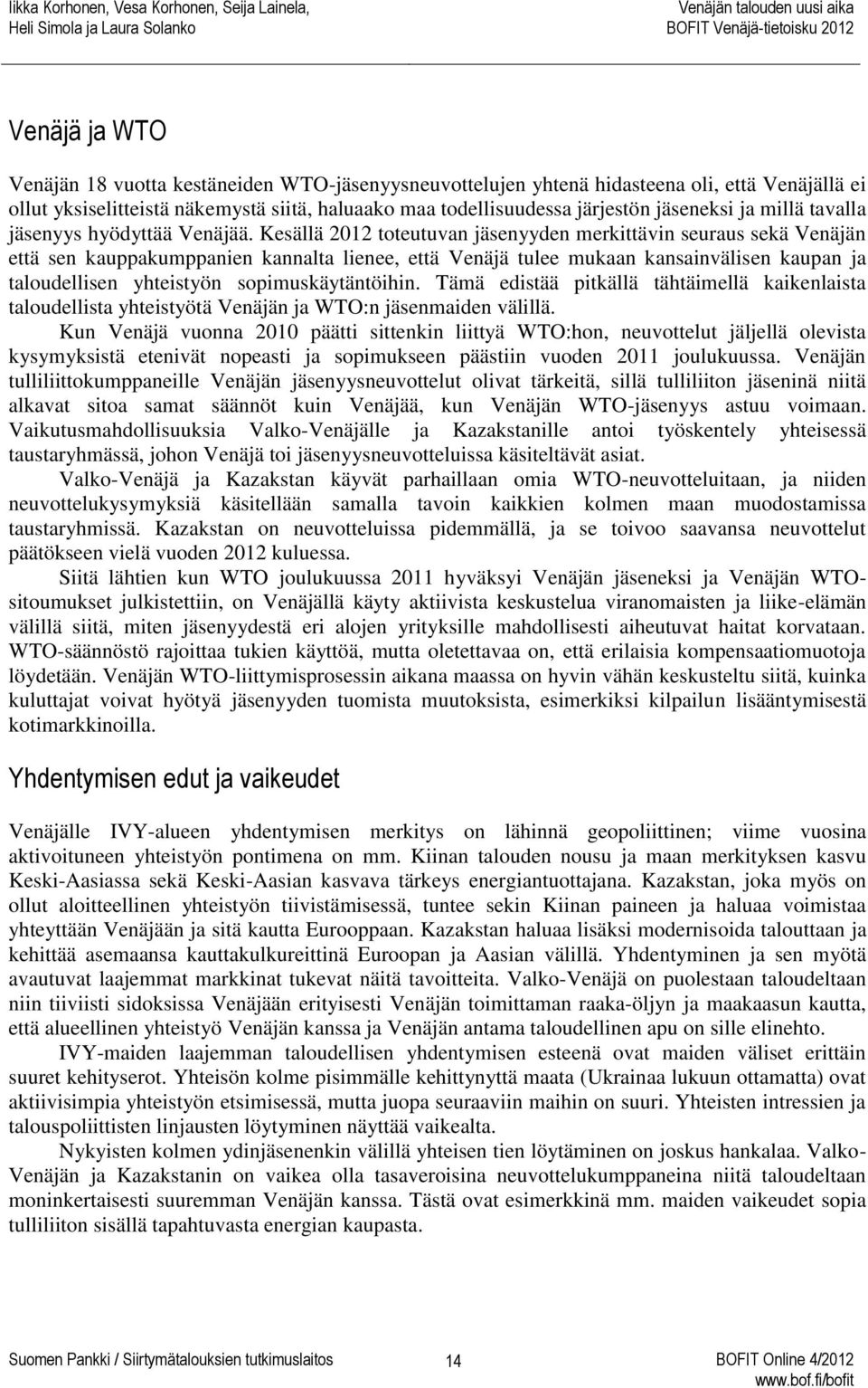 Kesällä 2012 toteutuvan jäsenyyden merkittävin seuraus sekä Venäjän että sen kauppakumppanien kannalta lienee, että Venäjä tulee mukaan kansainvälisen kaupan ja taloudellisen yhteistyön