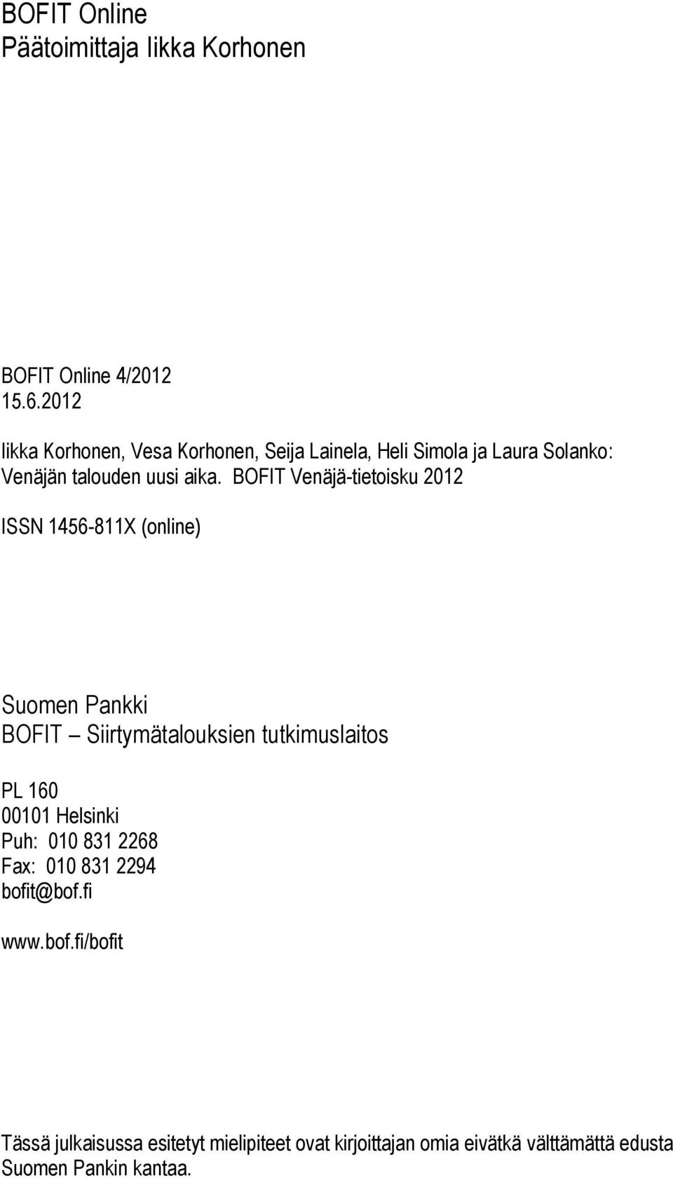 ISSN 1456-811X (online) Suomen Pankki BOFIT Siirtymätalouksien tutkimuslaitos PL 160