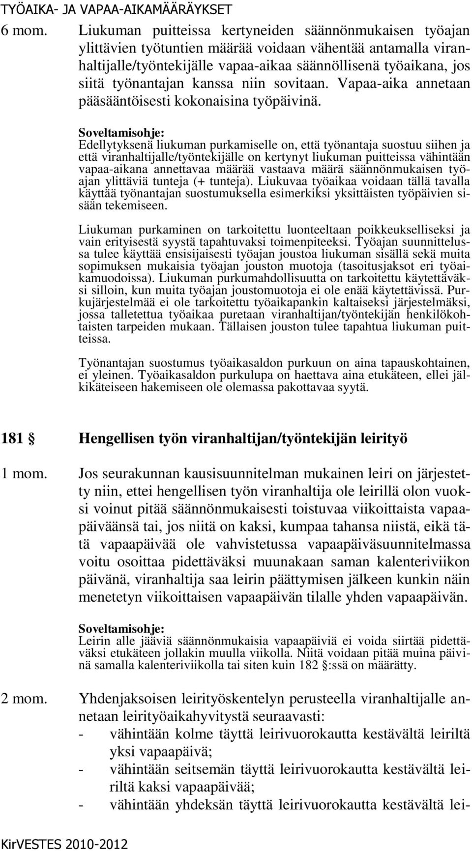 työnantajan kanssa niin sovitaan. Vapaa-aika annetaan pääsääntöisesti kokonaisina työpäivinä.