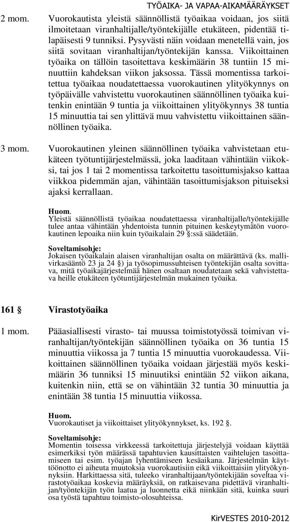 Viikoittainen työaika on tällöin tasoitettava keskimäärin 38 tuntiin 15 minuuttiin kahdeksan viikon jaksossa.
