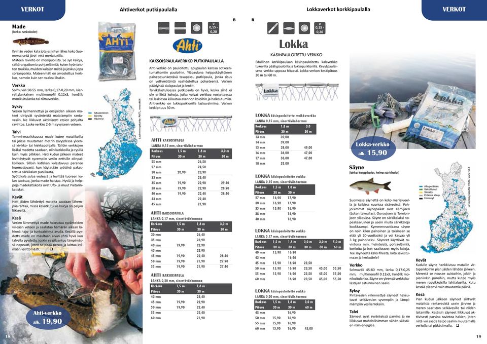 Verkko Solmuväli 50-55 mm, lanka 0,17-0,20 mm, kierrettylankainen multimonofil 0.12x3, IronSilk monikuitulanka tai riimuverkko.