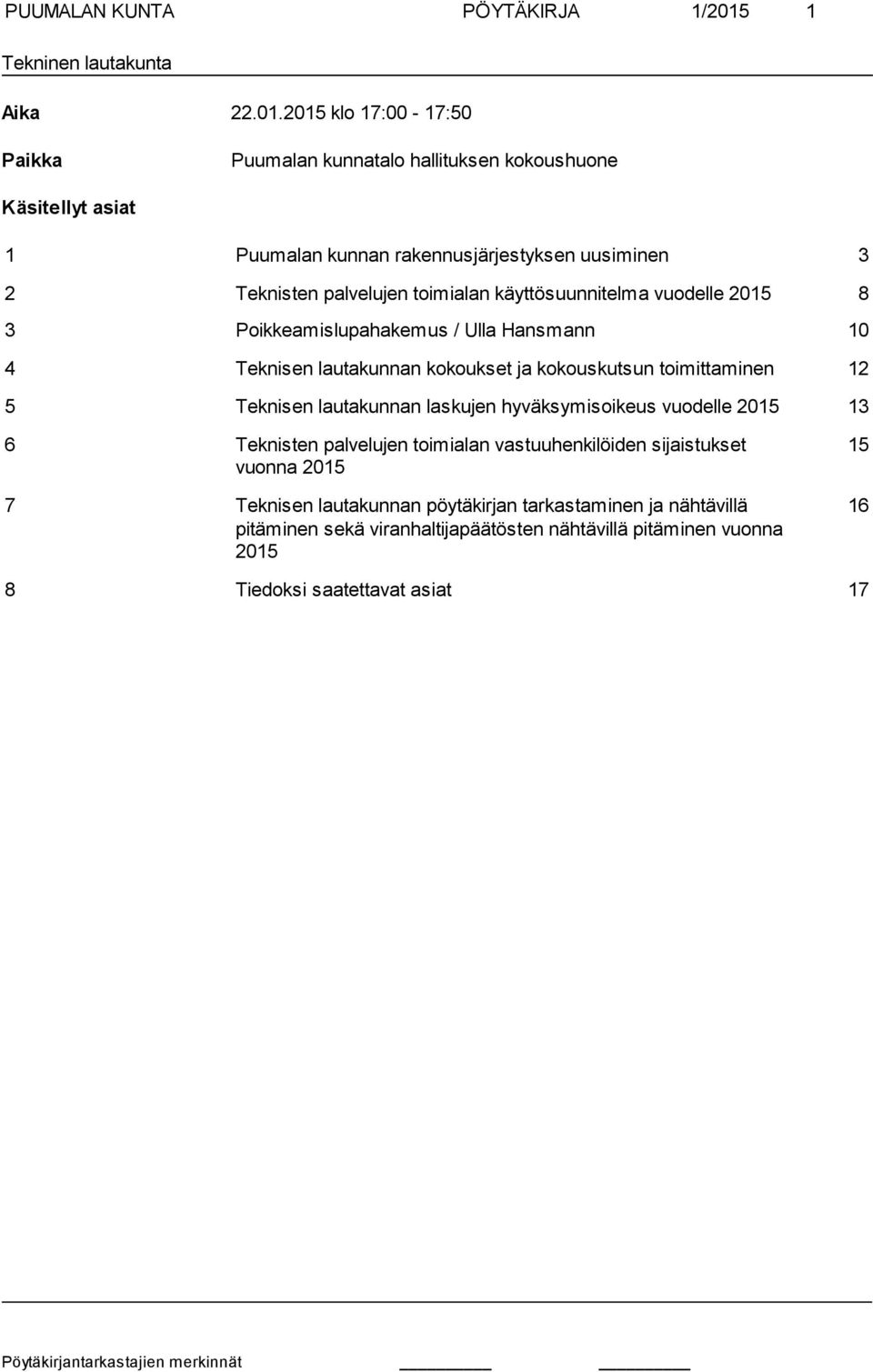 2015 klo 17:00-17:50 Paikka Puumalan kunnatalo hallituksen kokoushuone Käsitellyt asiat 1 Puumalan kunnan rakennusjärjestyksen uusiminen 3 2 Teknisten palvelujen toimialan