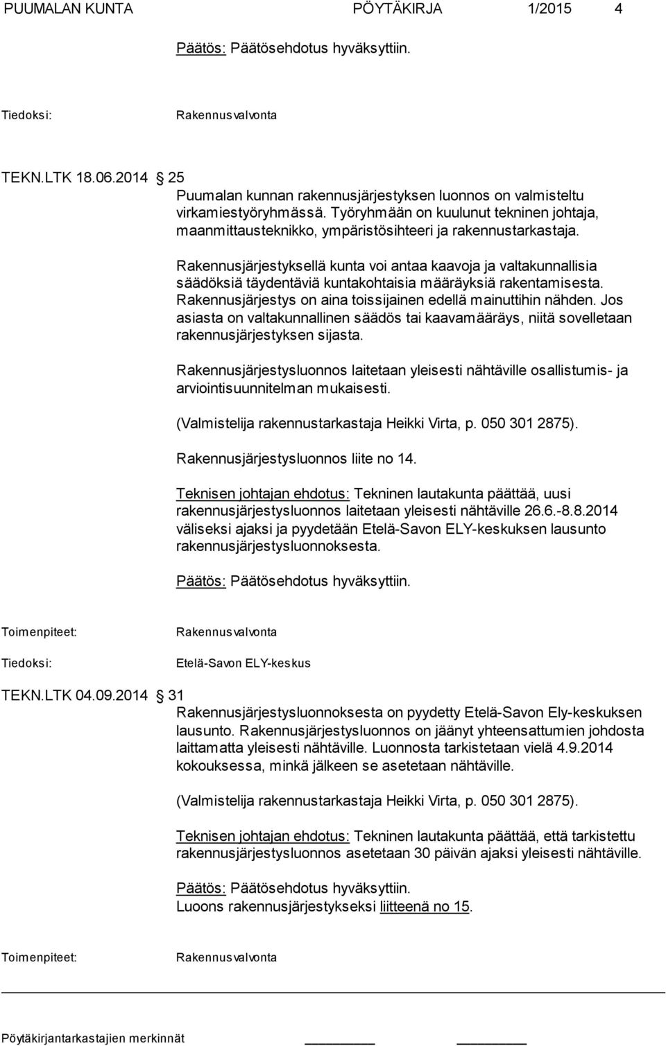 Rakennusjärjestyksellä kunta voi antaa kaavoja ja valtakunnallisia säädöksiä täy dentäviä kuntakohtaisia määräyksiä rakentamisesta. Rakennusjärjestys on aina toissijainen edellä mainuttihin nähden.