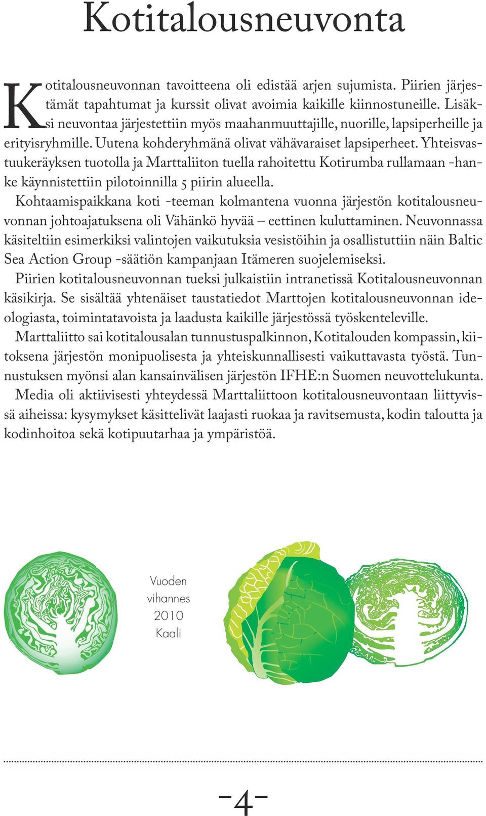 Yhteisvastuukeräyksen tuotolla ja Marttaliiton tuella rahoitettu Kotirumba rullamaan -hanke käynnistettiin pilotoinnilla 5 piirin alueella.