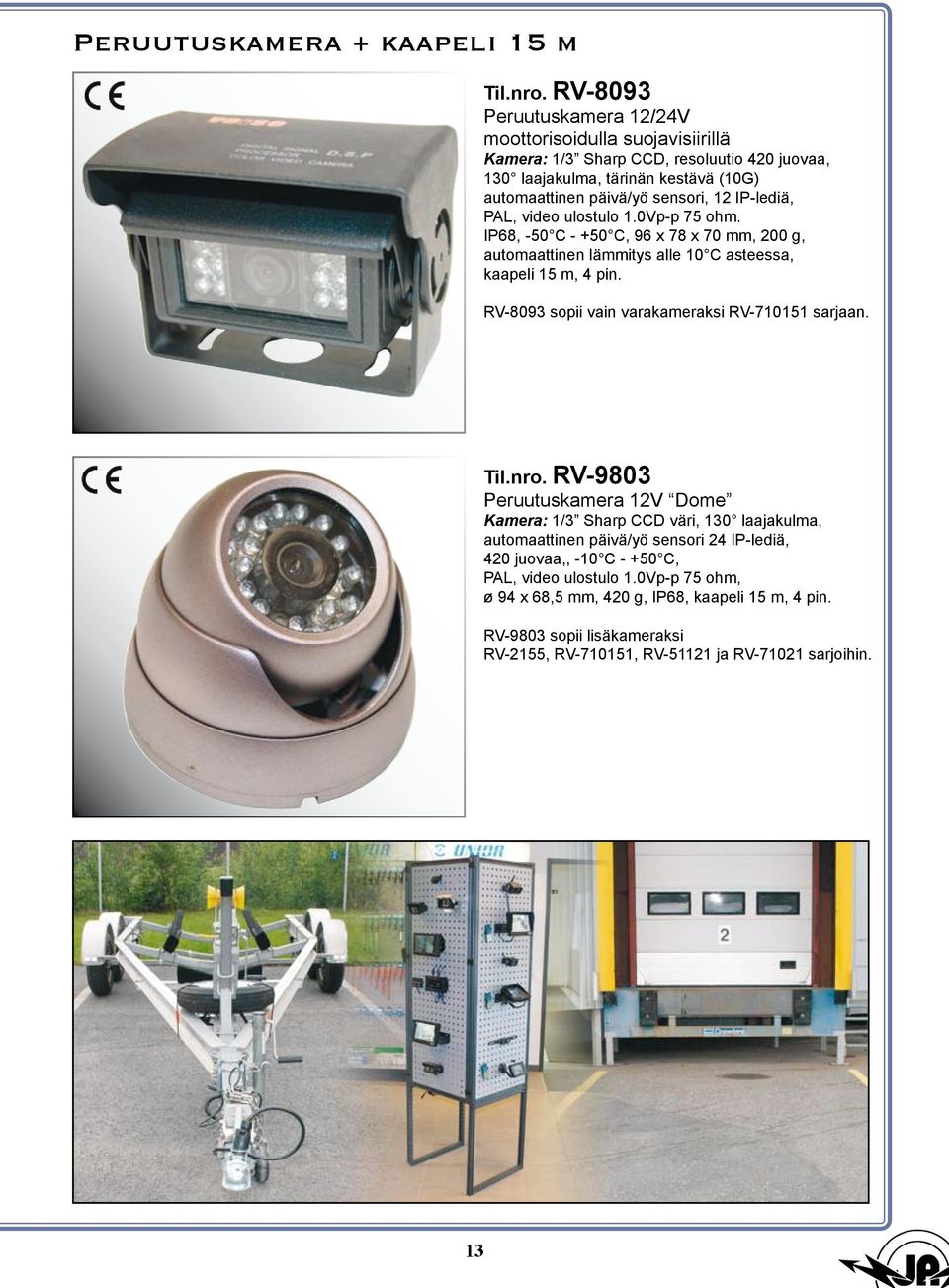 IP-lediä, PAL, video ulostulo 1.0Vp-p 75 ohm. IP68, -50 C - +50 C, 96 x 78 x 70 mm, 200 g, automaattinen lämmitys alle 10 C asteessa, kaapeli 15 m, 4 pin.