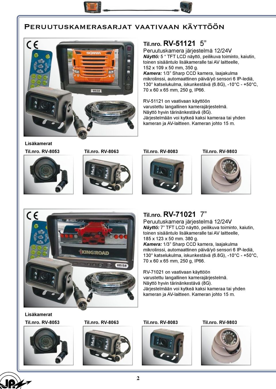 Kamera: 1/3 Sharp CCD kamera, laajakulma mikrolinssi, automaattinen päivä/yö sensori 6 IP-lediä, 130 katselukulma, iskunkestävä (6.8G), -10 C - +50 C, 70 x 60 x 65 mm, 250 g, IP66.