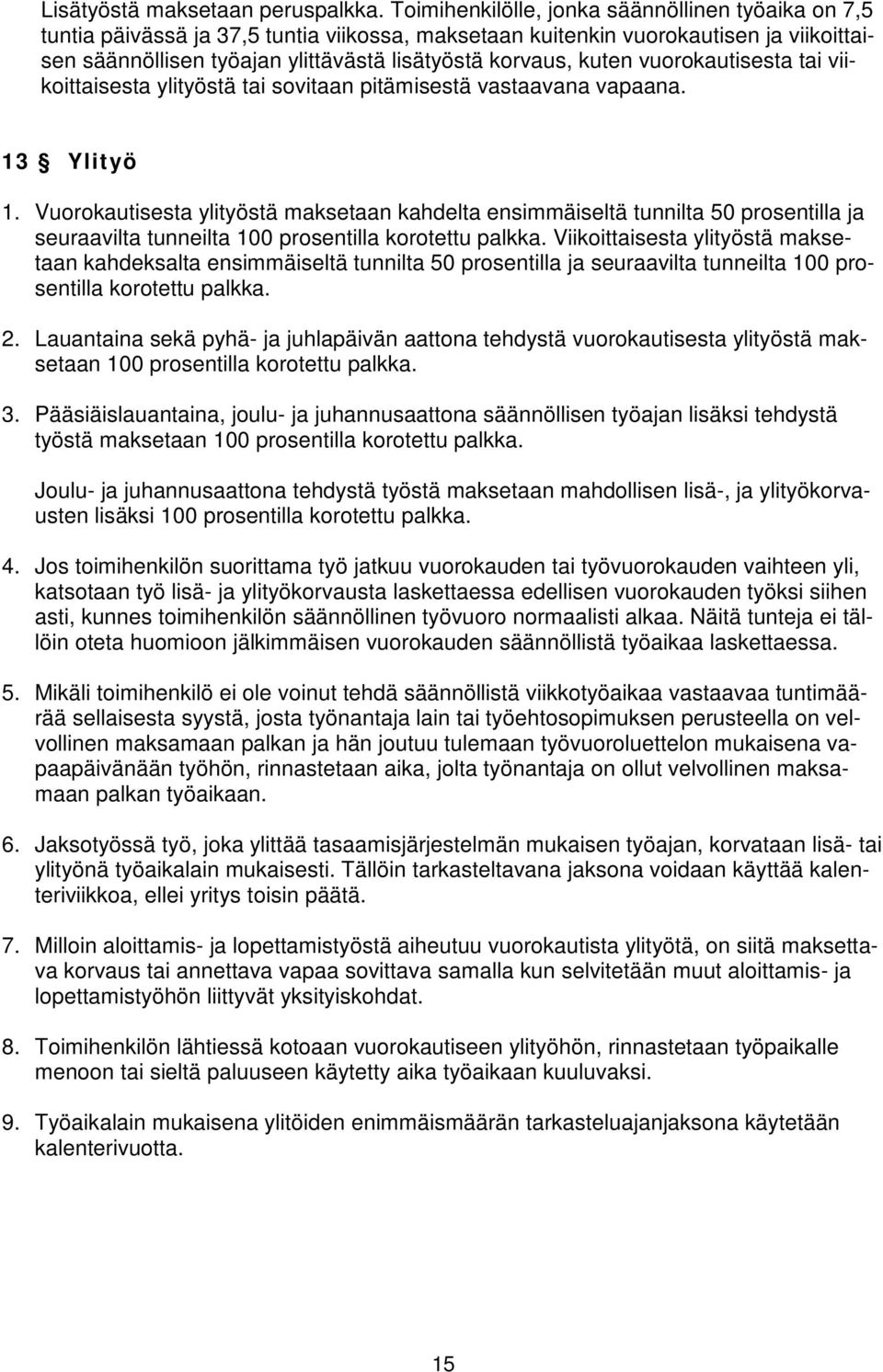 kuten vuorokautisesta tai viikoittaisesta ylityöstä tai sovitaan pitämisestä vastaavana vapaana. 13 Ylityö 1.