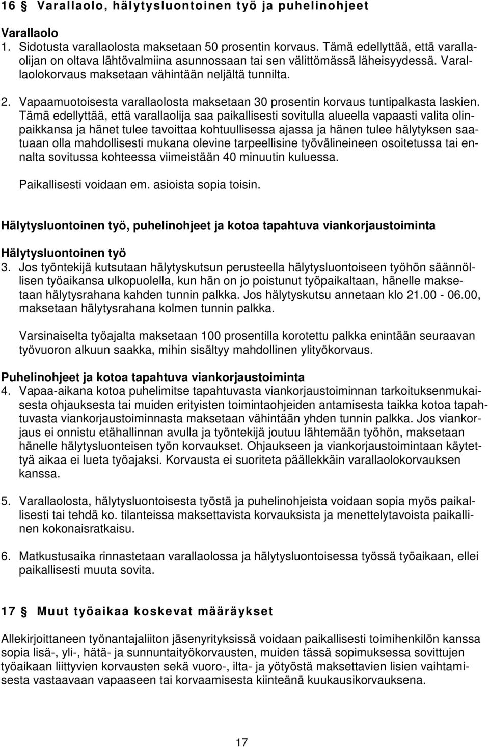 Vapaamuotoisesta varallaolosta maksetaan 30 prosentin korvaus tuntipalkasta laskien.