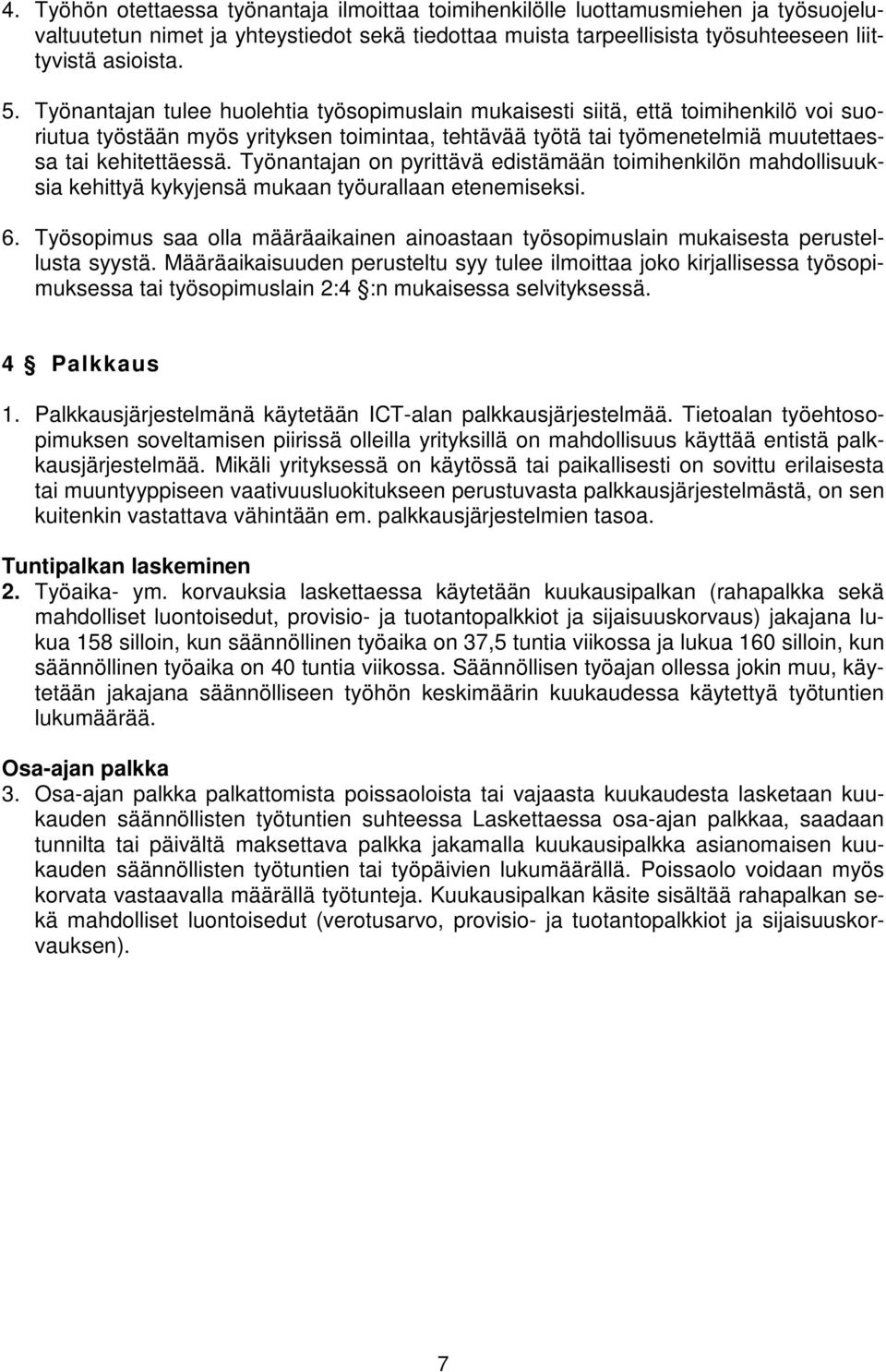 Työnantajan on pyrittävä edistämään toimihenkilön mahdollisuuksia kehittyä kykyjensä mukaan työurallaan etenemiseksi. 6.