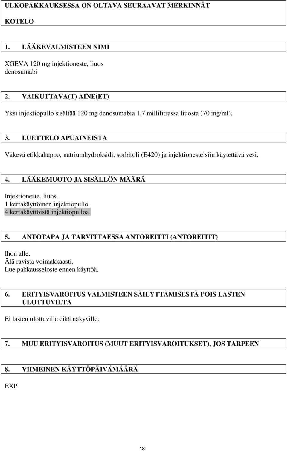 LUETTELO APUAINEISTA Väkevä etikkahappo, natriumhydroksidi, sorbitoli (E420) ja injektionesteisiin käytettävä vesi. 4. LÄÄKEMUOTO JA SISÄLLÖN MÄÄRÄ Injektioneste, liuos.