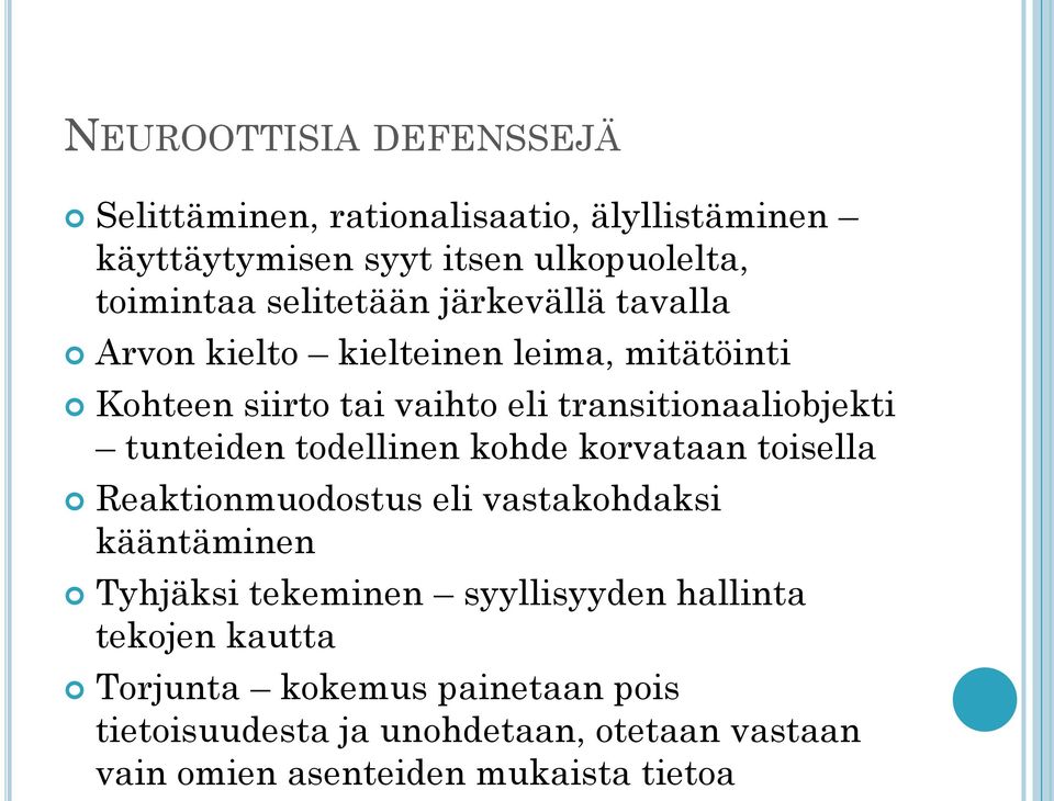 tunteiden todellinen kohde korvataan toisella Reaktionmuodostus eli vastakohdaksi kääntäminen Tyhjäksi tekeminen syyllisyyden