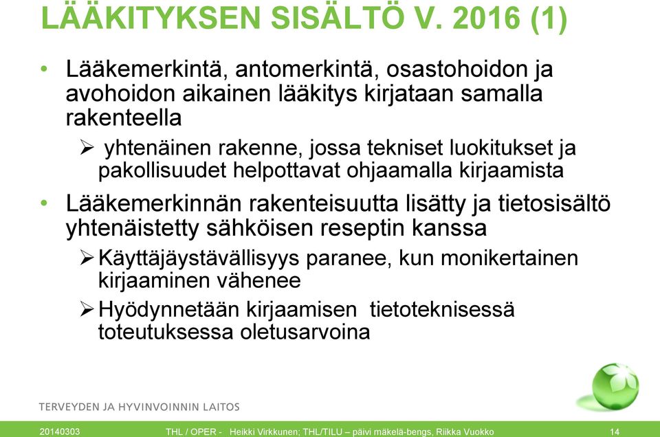 tekniset luokitukset ja pakollisuudet helpottavat ohjaamalla kirjaamista Lääkemerkinnän rakenteisuutta lisätty ja tietosisältö