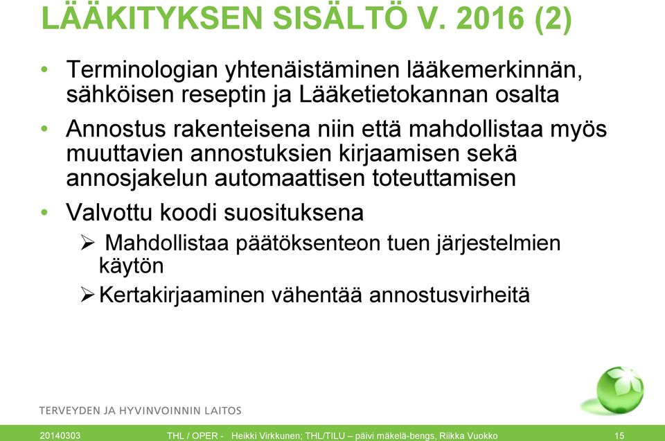 rakenteisena niin että mahdollistaa myös muuttavien annostuksien kirjaamisen sekä annosjakelun automaattisen